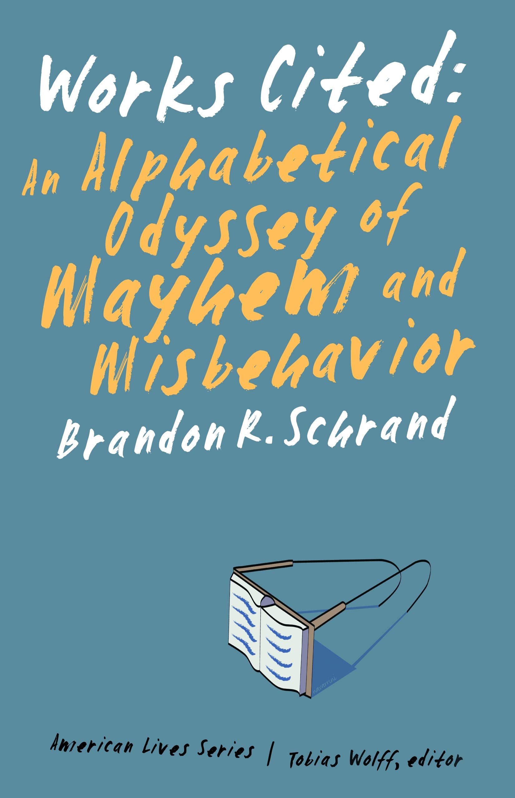 Works Cited: An Alphabetical Odyssey of Mayhem and Misbehavior (American Lives),Used