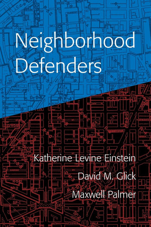 Neighborhood Defenders: Participatory Politics And America'S Housing Crisis