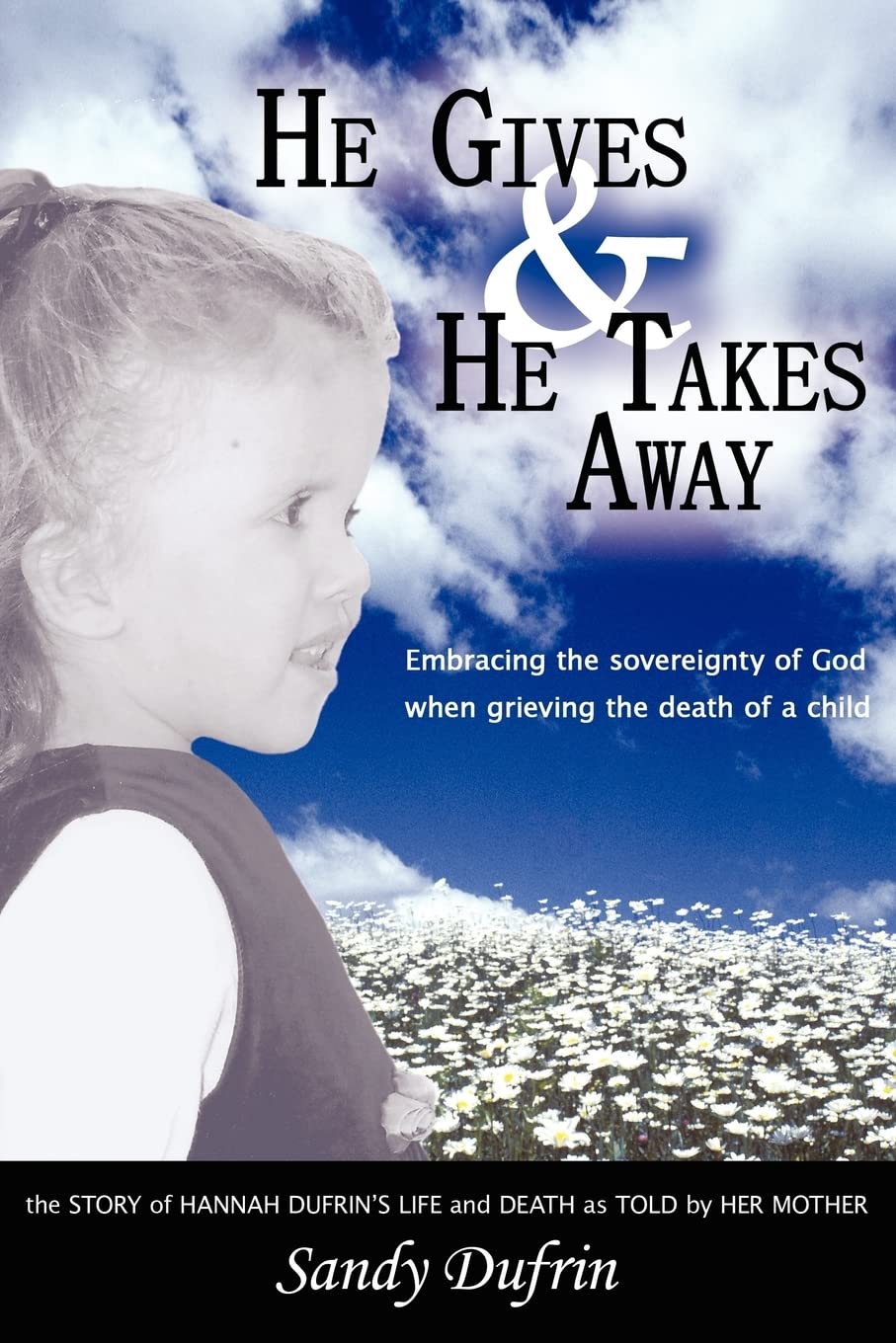 He Gives & He Takes Away: Embracing the sovereignty of God when grieving the death of a child,Used