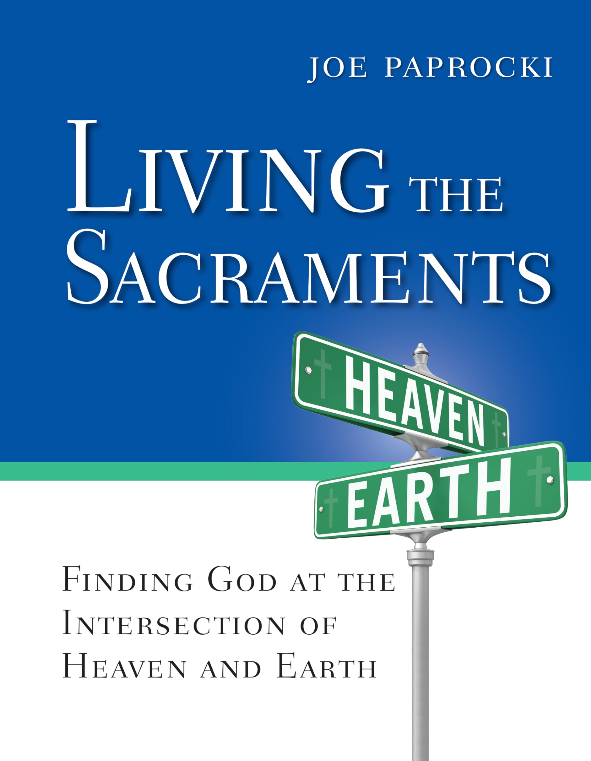 Living the Sacraments: Finding God at the Intersection of Heaven and Earth (Toolbox Series),Used
