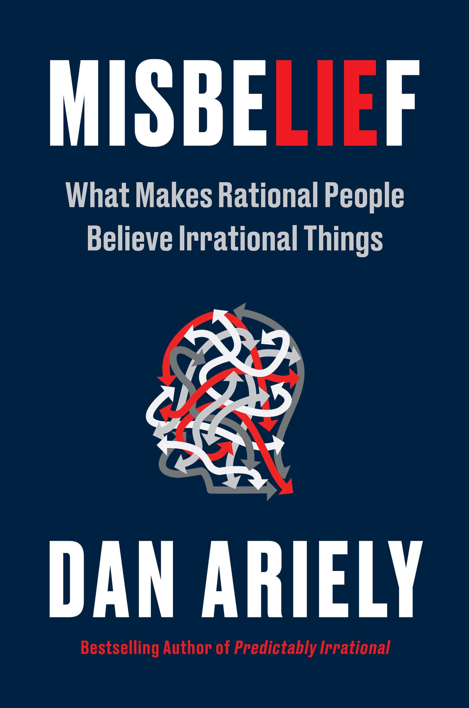 Misbelief: What Makes Rational People Believe Irrational Things,New