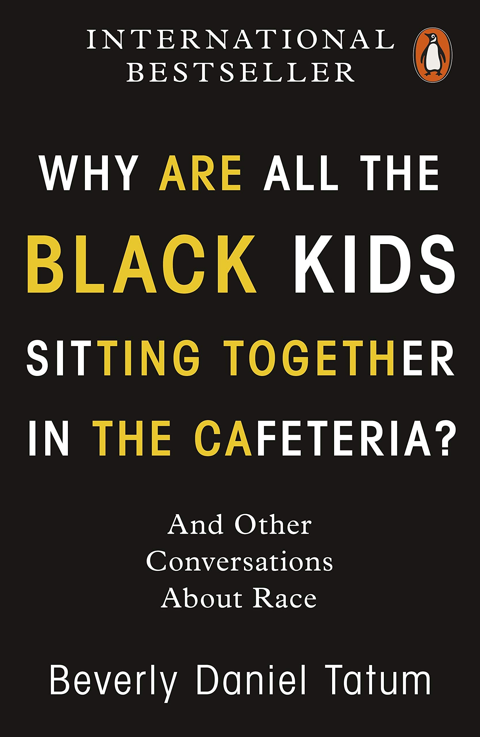 Why Are All The Black Kids Sitting Together In The Cafeteria?: And Other Conversations About Race