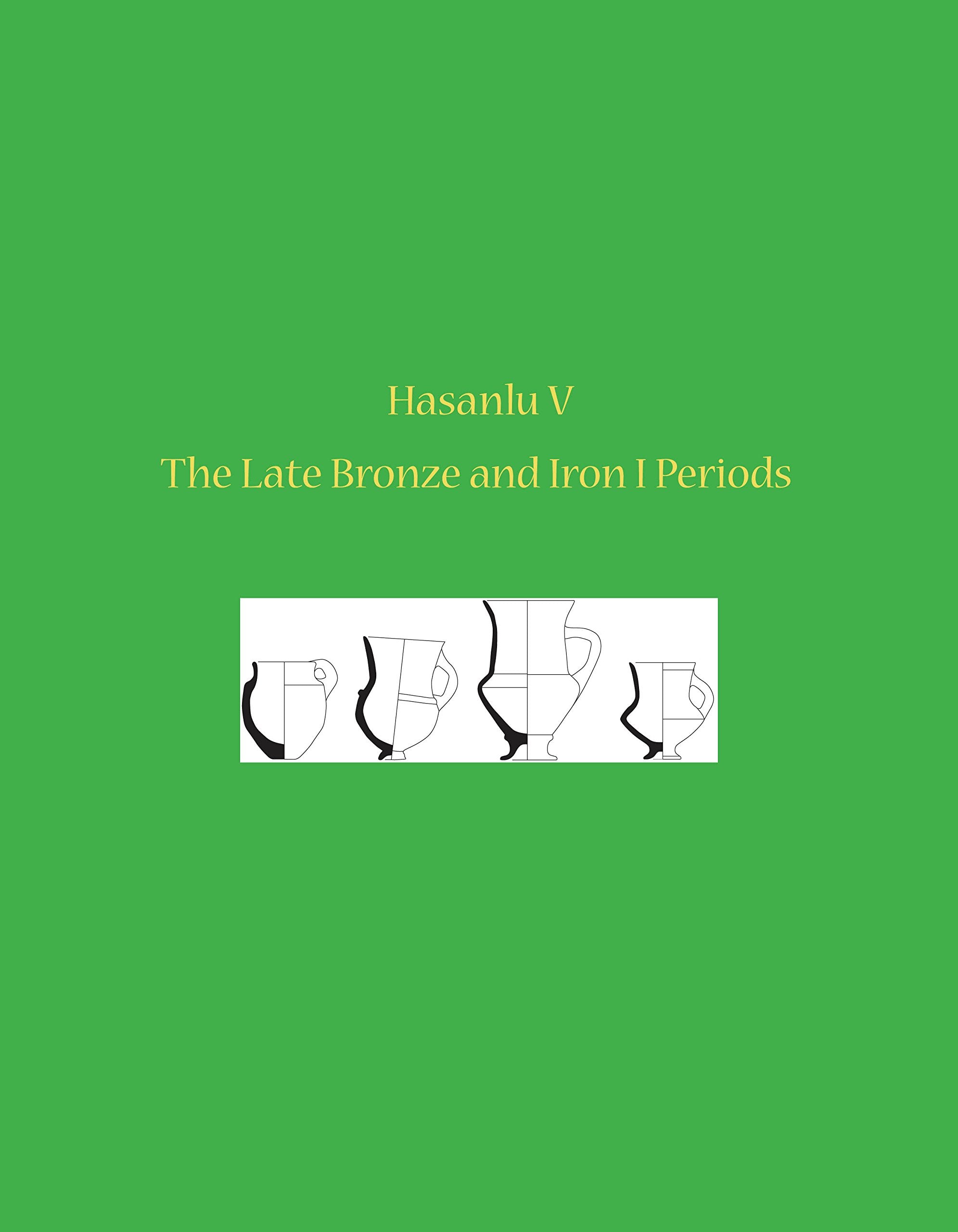 Hasanlu V: The Late Bronze and Iron I Periods (University Museum Monograph),New