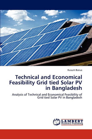 Technical and Economical Feasibility Grid tied Solar PV in Bangladesh: Analysis of Technical and Economical Feasibility of Grid ,Used