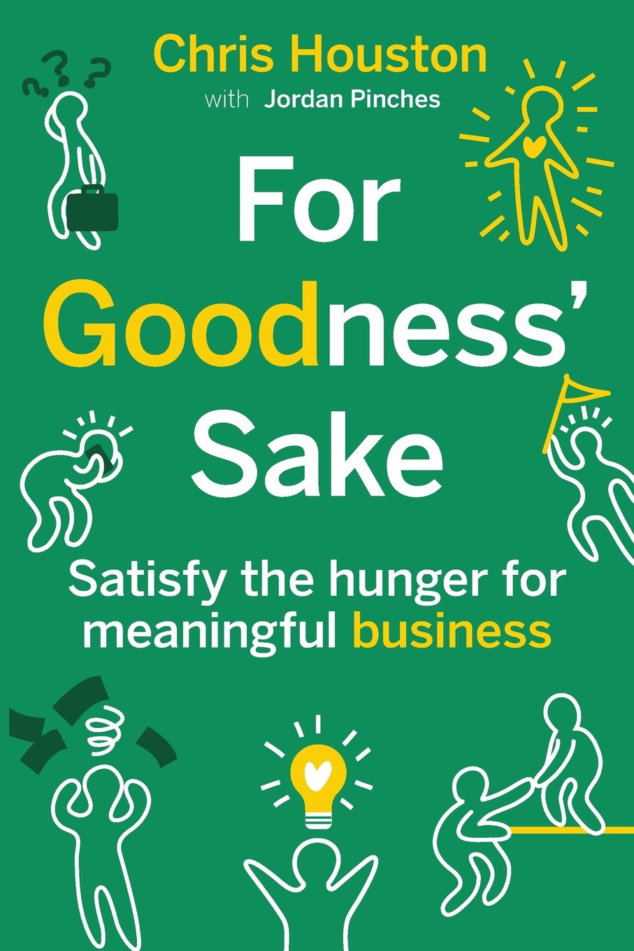 For Goodness' Sake: Satisfy The Hunger For Meaningful Business,Used