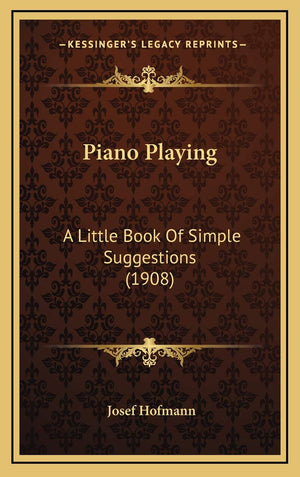 Piano Playing: A Little Book Of Simple Suggestions (1908),New