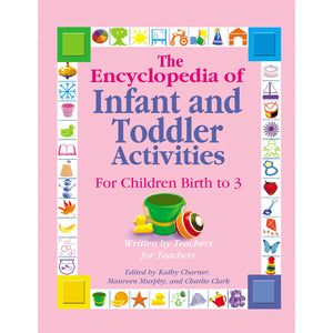 The Encyclopedia of Infant and Toddlers Activities for Children Birth to 3: Written by Teachers for Teachers,New