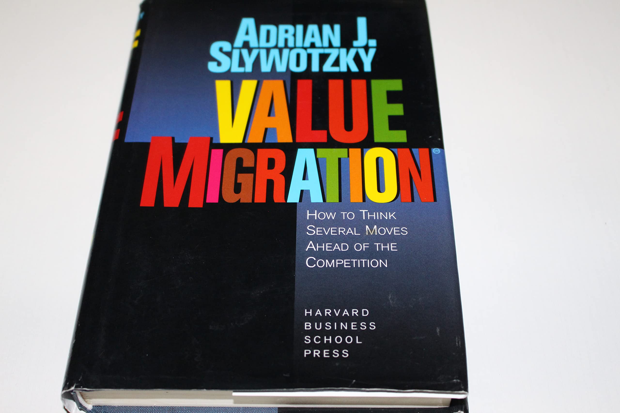 Value Migration: How To Think Several Moves Ahead Of The Competition (Management Of Innovation And Change)-used