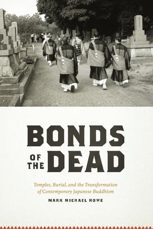 Bonds of the Dead: Temples, Burial, and the Transformation of Contemporary Japanese Buddhism (Buddhism and Modernity),Used