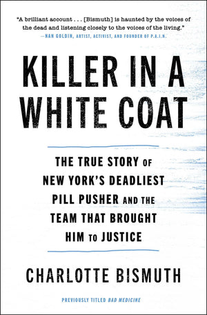 Killer in a White Coat: The True Story of New York's Deadliest Pill Pusher and the Team that Brought Him to Justice,New