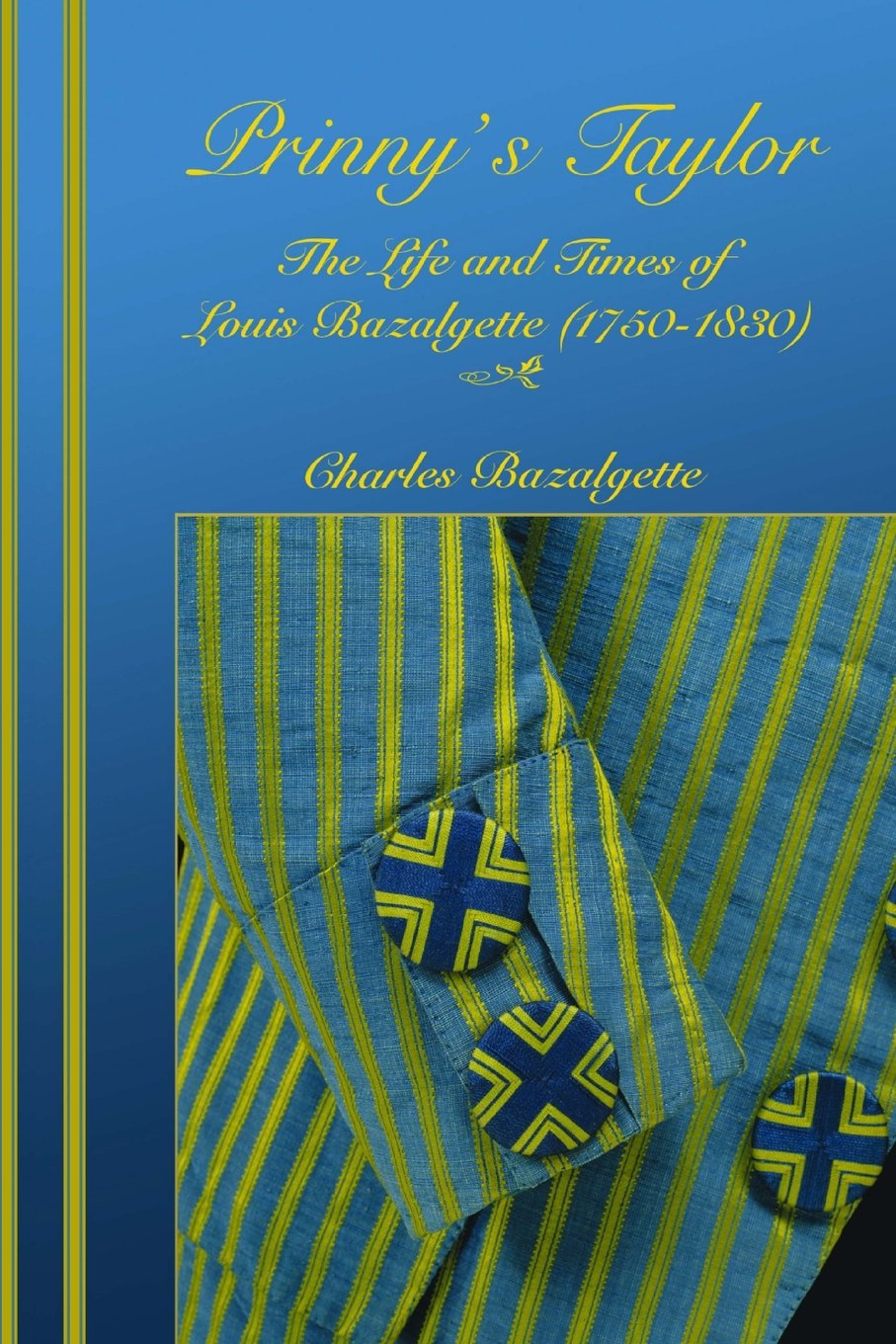 Prinny's Taylor: The Life and Times of Louis Bazalgette (17501830),Used