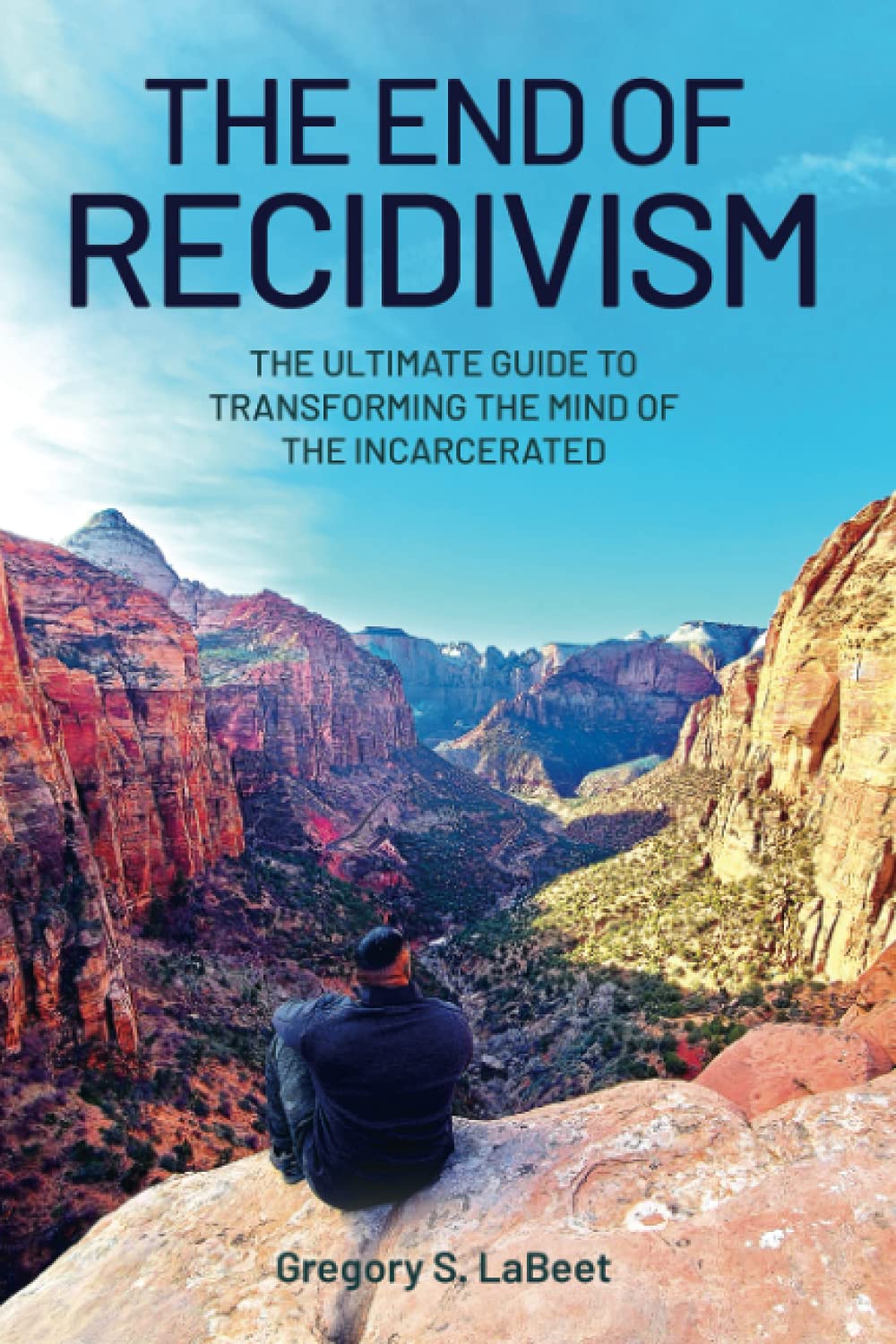 The End of Recidivism: The Ultimate Guide to Transforming the Mind of the Incarcerated,Used