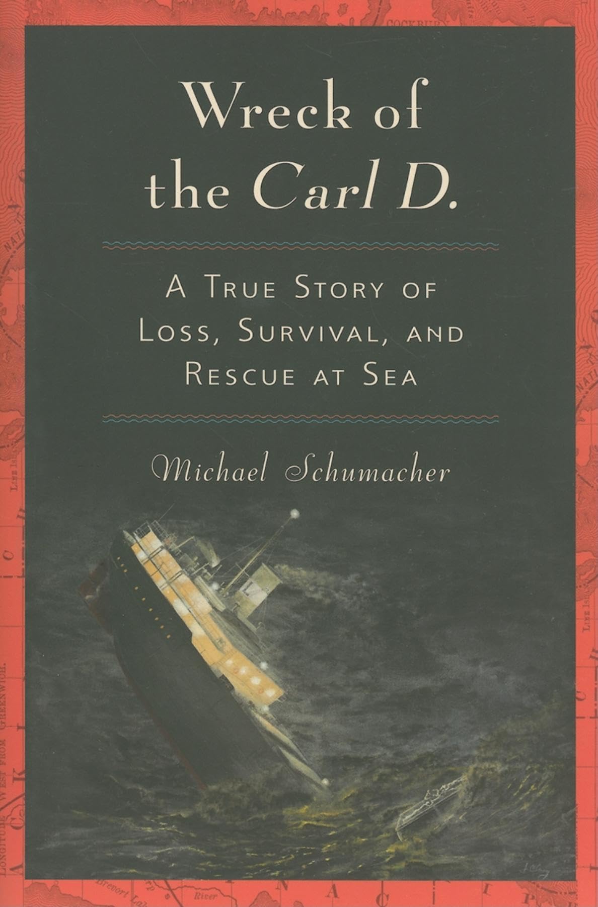 Wreck of the Carl D.: A True Story of Loss, Survival, and Rescue at Sea,Used