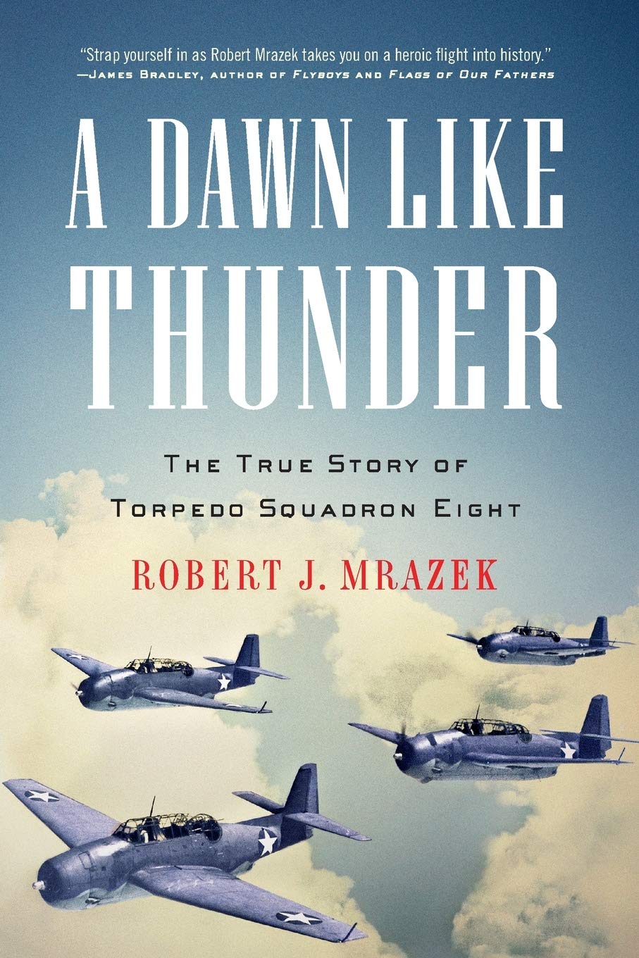 A Dawn Like Thunder: The True Story Of Torpedo Squadron Eight