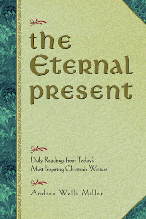 The Eternal Present: Daily Readings From Today'S Most Inspiring Christian Writers,New