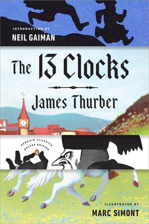 The 13 Clocks: (Penguin Classics Deluxe Edition),New