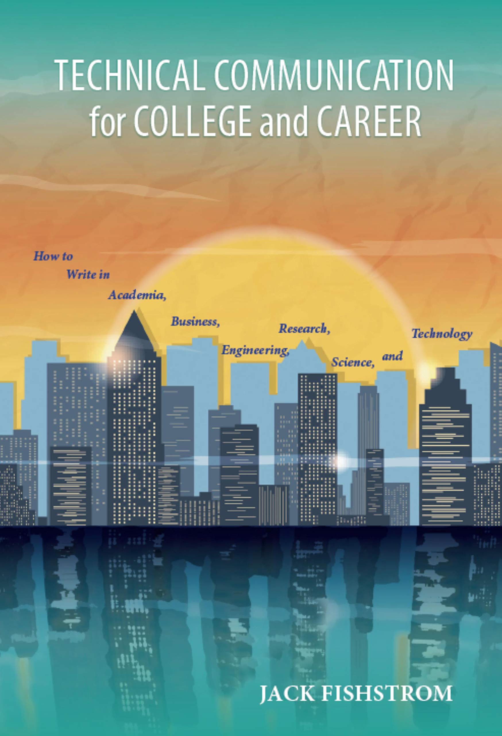 Technical Communication for College and Career: How to Write in Academia, Business, Engineering, Research, Science, and Technolo,Used