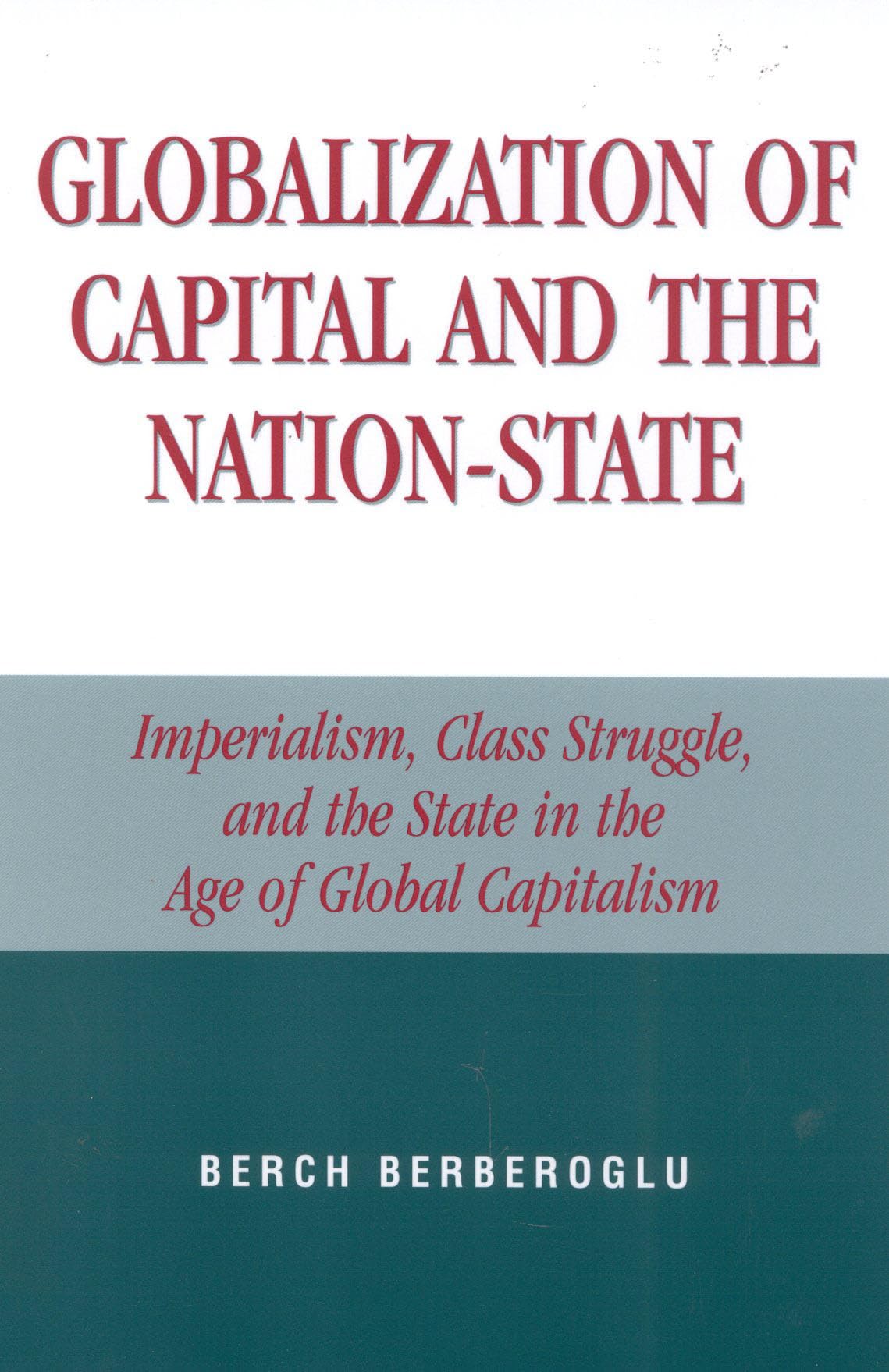 Globalization of Capital and the NationState: Imperialism, Class Struggle, and the State in the Age of Global Capitalism,Used