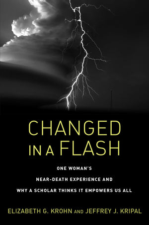 Changed in a Flash: One Woman's NearDeath Experience and Why a Scholar Thinks It Empowers Us All,Used