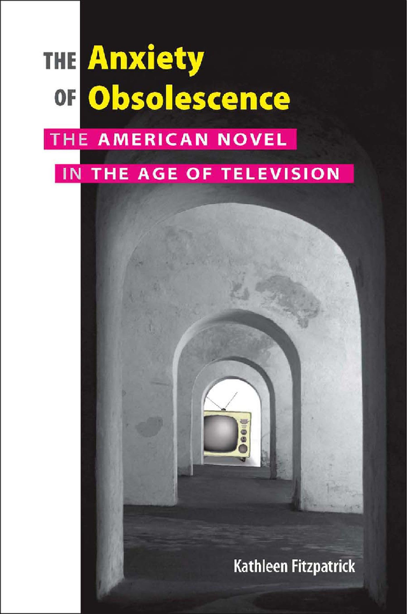 The Anxiety Of Obsolescence: The American Novel In The Age Of Television,Used