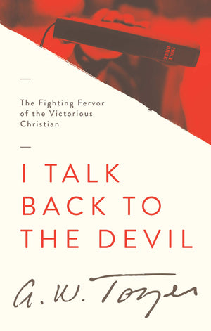 I Talk Back to the Devil: The Fighting Fervor of the Victorious Christian (The Tozer Pulpit, 4),Used