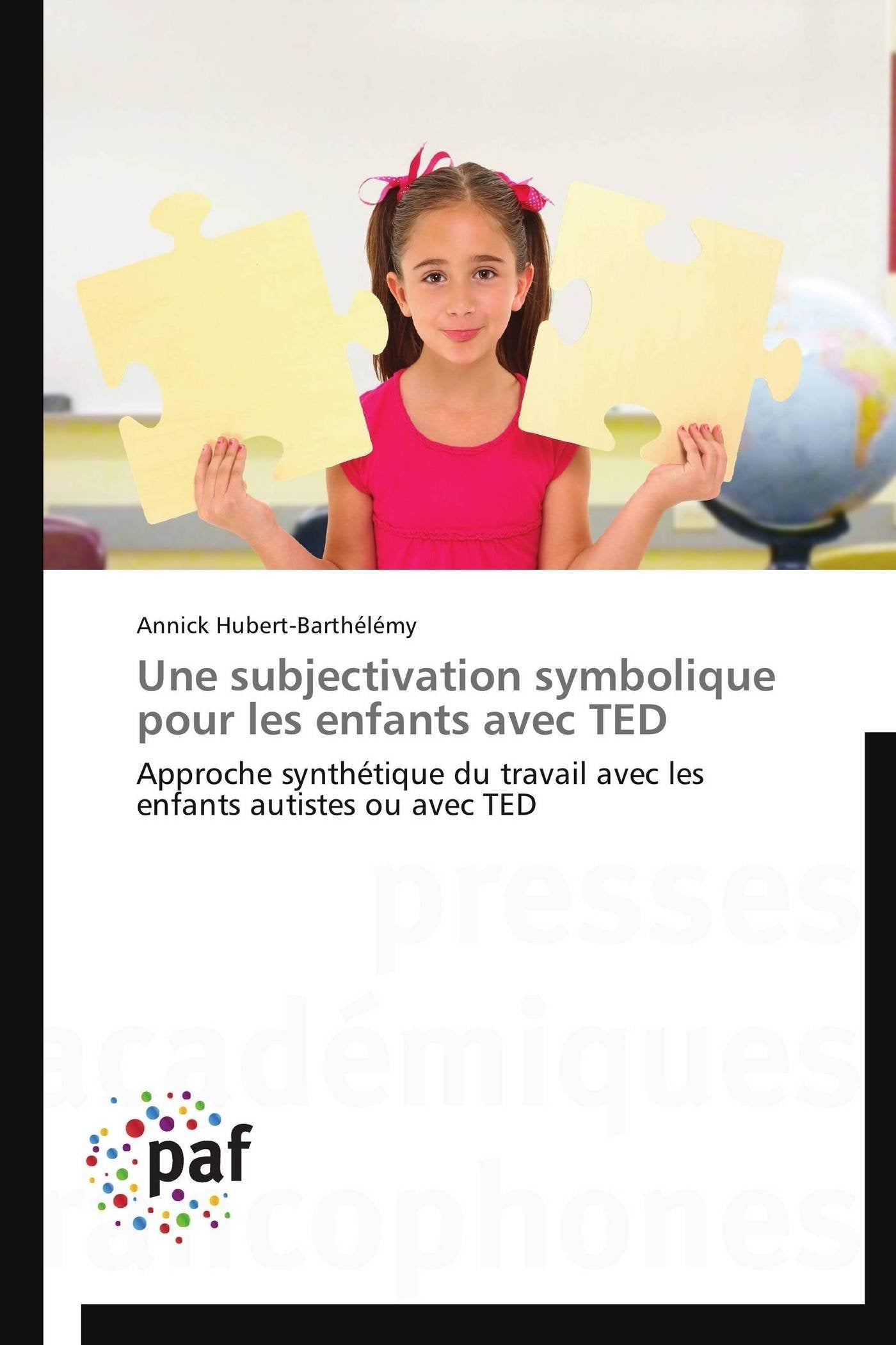 Une subjectivation symbolique pour les enfants avec TED: Approche synthtique du travail avec les enfants autistes ou avec TED ,Used