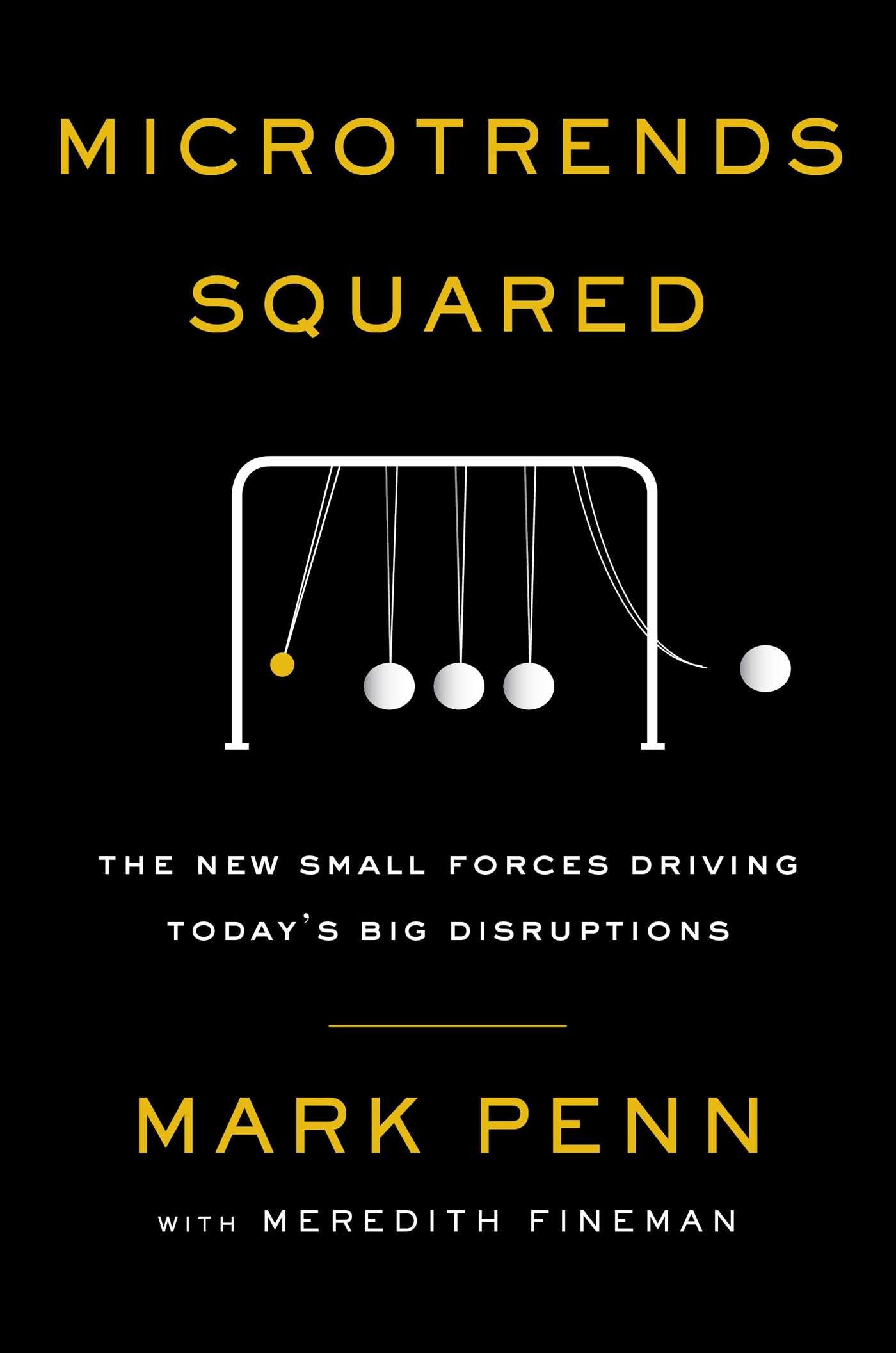 Microtrends Squared: The New Small Forces Driving Today's Big Disruptions,New