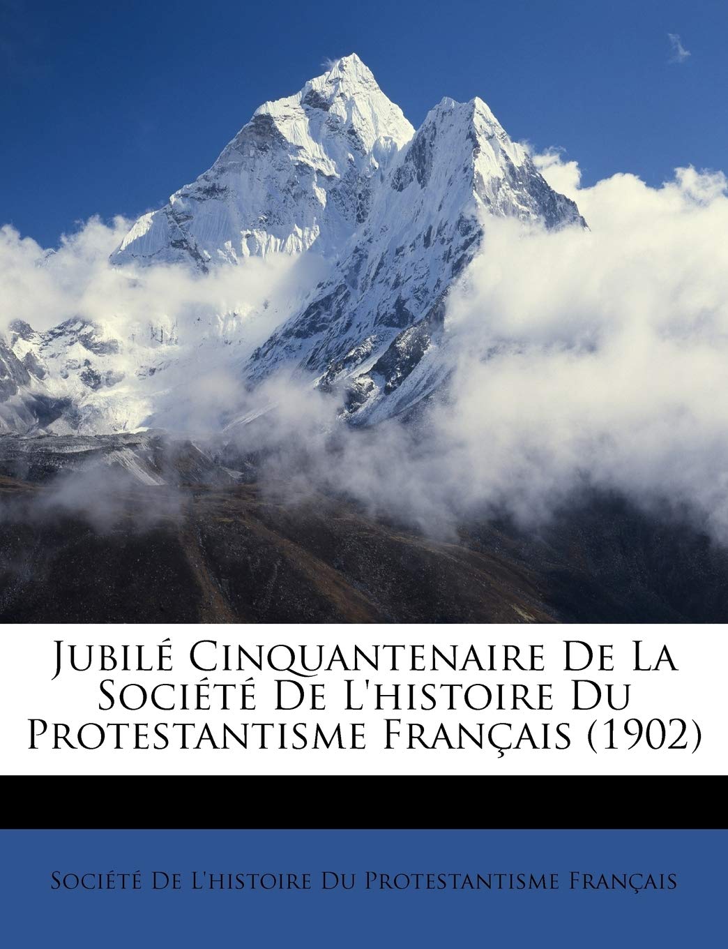 Jubil Cinquantenaire De La Socit De L'histoire Du Protestantisme Franais (1902) (French Edition),Used