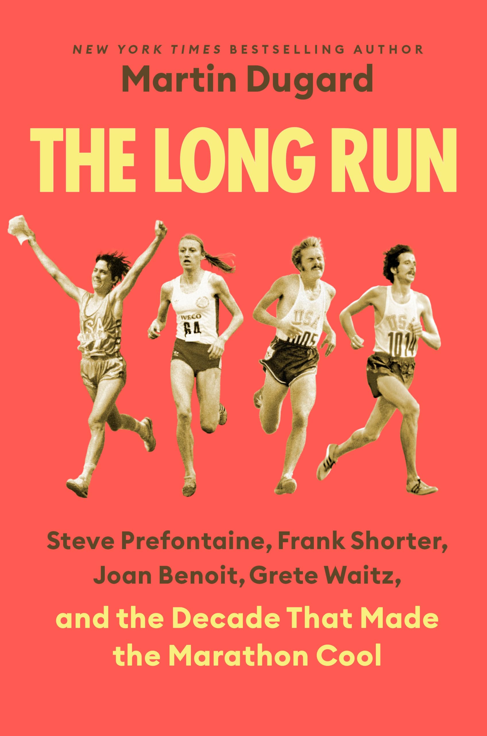 The Long Run: Steve Prefontaine, Frank Shorter, Joan Benoit, Grete Waitz, And The Decade That Made The Marathon Cool
