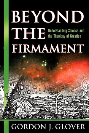 Beyond the Firmament: Understanding Science and the Theology of Creation,Used
