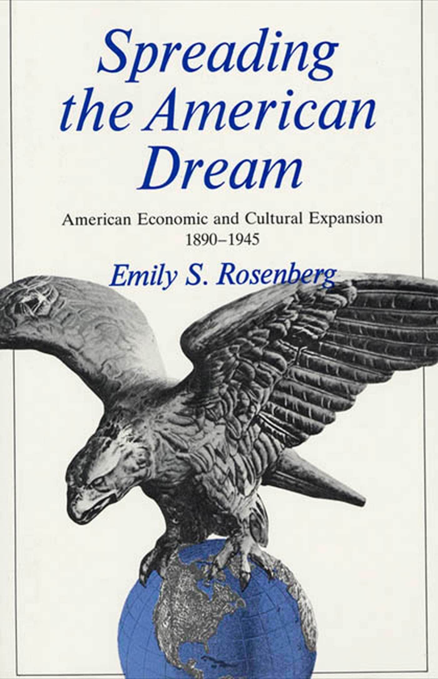 Spreading the American Dream: American Economic and Cultural Expansion, 18901945 (American Century),New