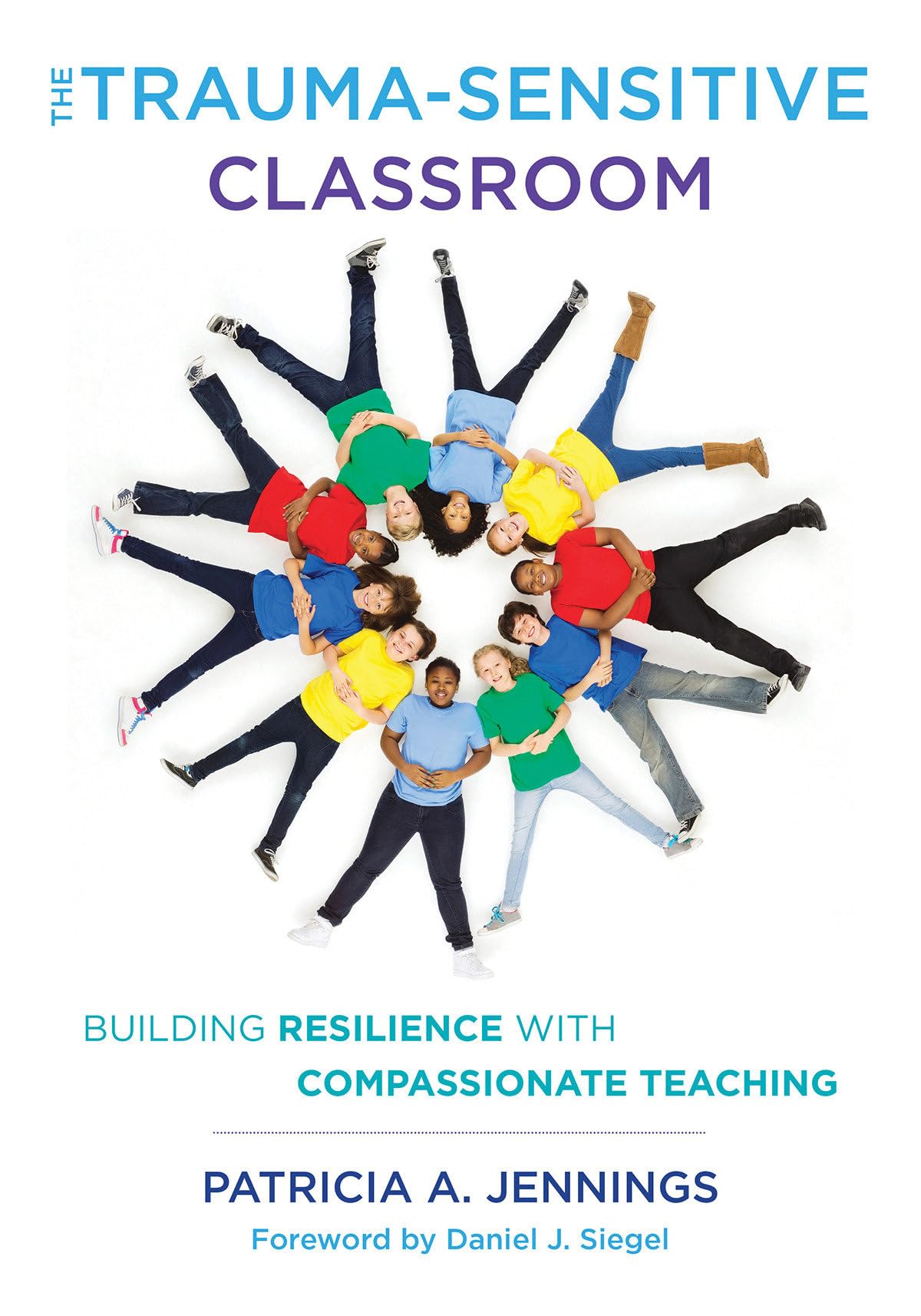 The Traumasensitive Classroom: Building Resilience With Compassionate Teaching,New