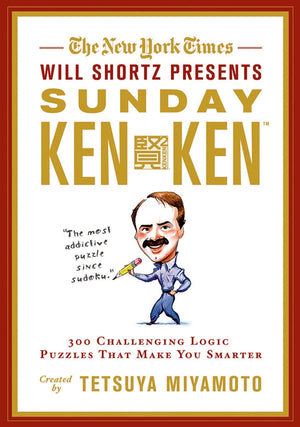 The New York Times Will Shortz Presents Sunday Kenken: 300 Challenging Logic Puzzles That Make You Smarter