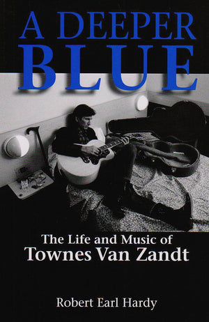 A Deeper Blue: The Life and Music of Townes Van Zandt (Volume 1) (North Texas Lives of Musician Series),Used
