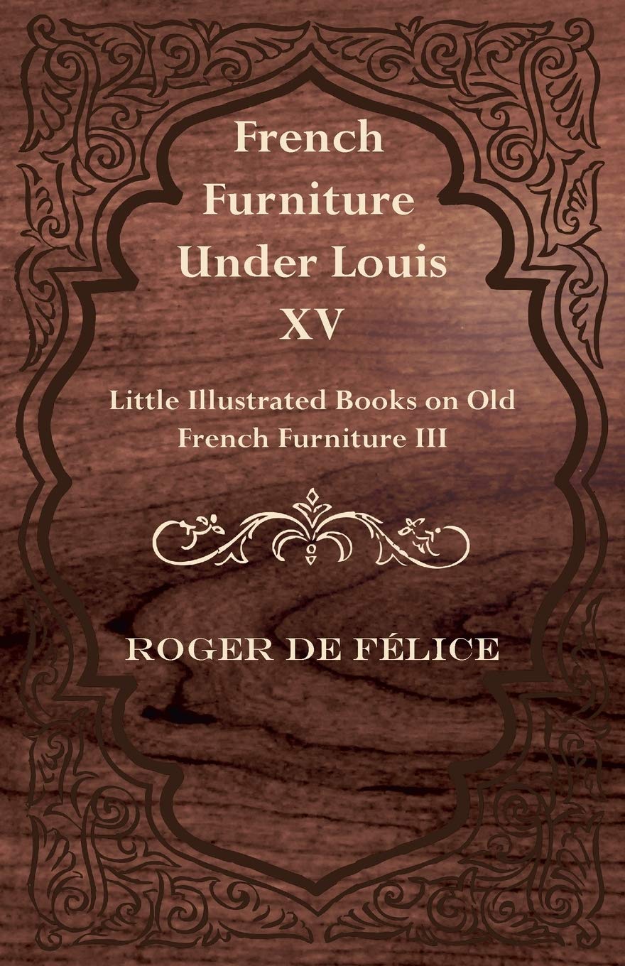 French Furniture Under Louis Xv  Little Illustrated Books On Old French Furniture Iii.,Used