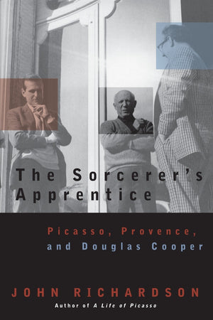 The Sorcerer'S Apprentice: Picasso, Provence, And Douglas Cooper,New