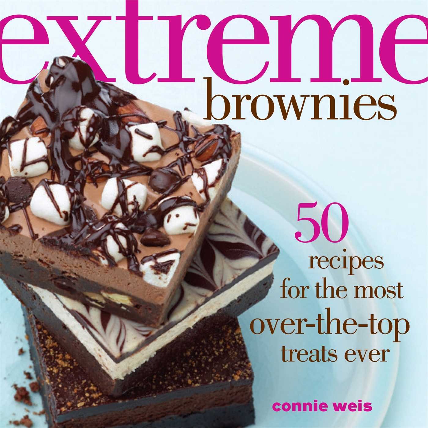 Extreme Brownies: 50 Recipes for the Most OvertheTop Treats Ever,Used
