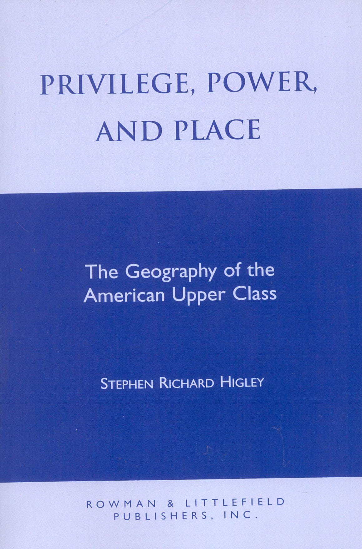 Privilege, Power, And Place: The Geography Of The American Upper Class (Worldly Philosophy),Used