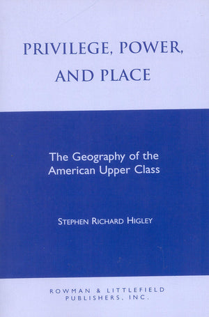 Privilege, Power, And Place: The Geography Of The American Upper Class (Worldly Philosophy),Used
