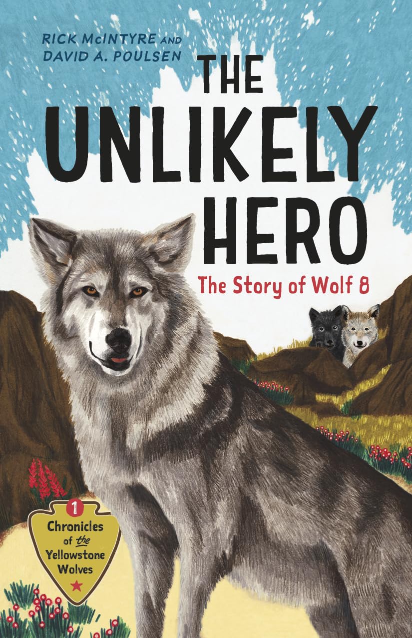 The Unlikely Hero: The Story Of Wolf 8 (A Young Readers' Edition) (Chronicles Of The Yellowstone Wolves, 1)