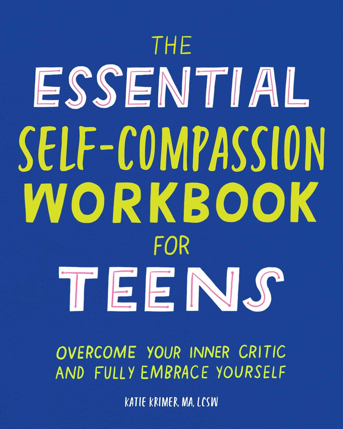 The Essential Self Compassion Workbook for Teens: Overcome Your Inner Critic and Fully Embrace Yourself,Used