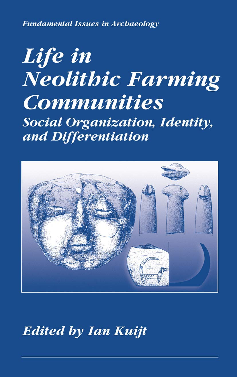 Life in Neolithic Farming Communities: Social Organization, Identity, and Differentiation (Fundamental Issues in Archaeology),New