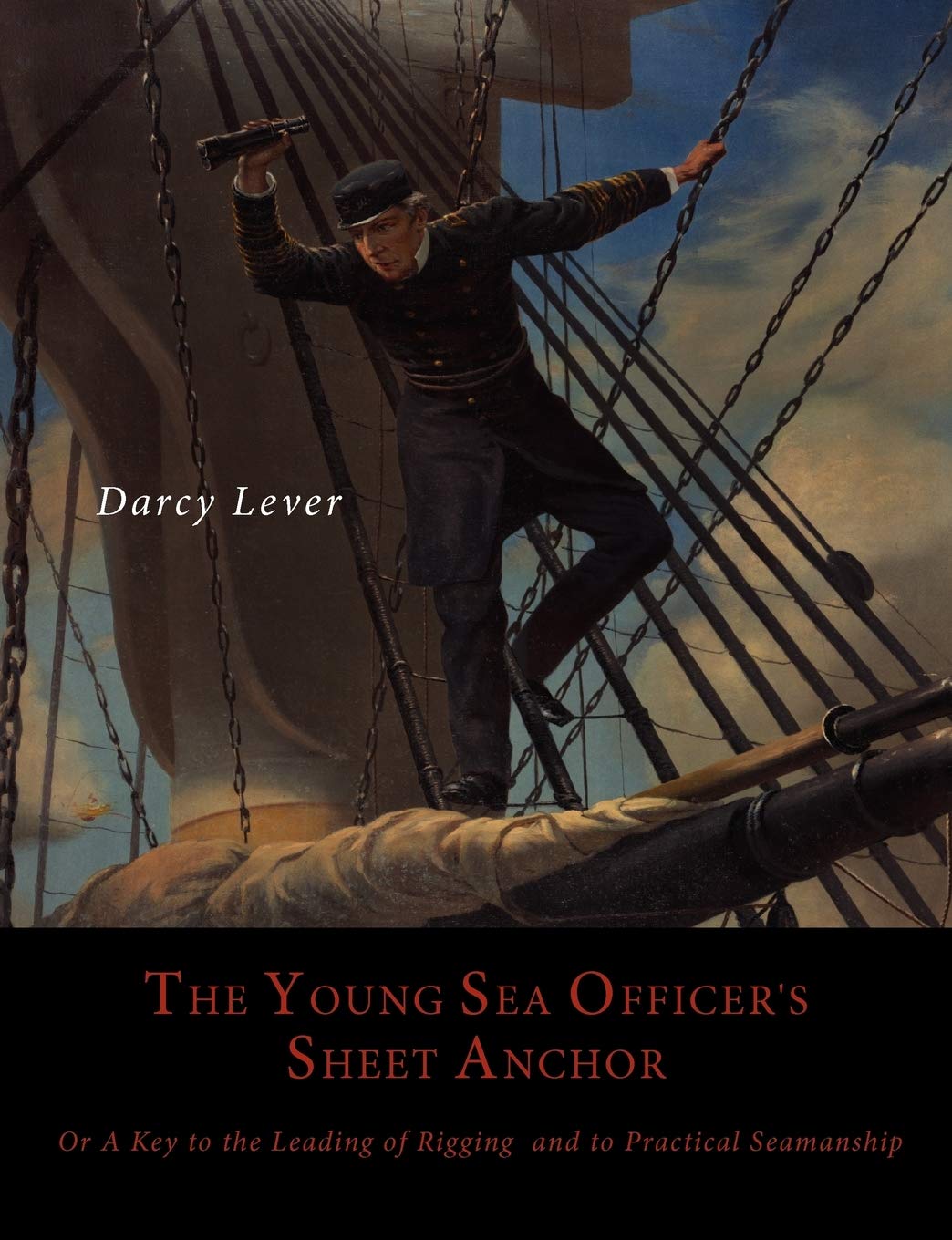The Young Sea Officer'S Sheet Anchor, Or, A Key To The Leading Of Rigging, And To Practical Seamanship,Used