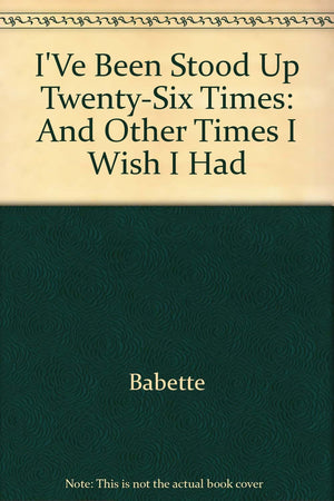 I'Ve Been Stood Up TwentySix Times: And Other Times I Wish I Had,Used