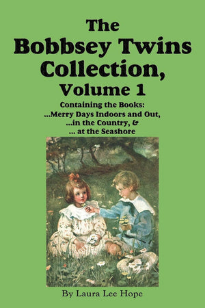 The Bobbsey Twins Collection, Volume 1: Merry Days Indoors and Out; in the Country; at the Seashore,Used