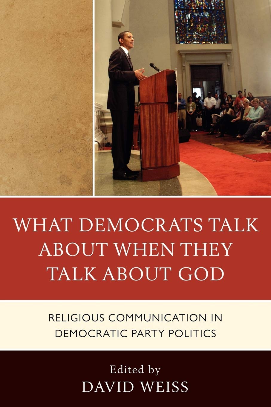 What Democrats Talk about When They Talk about God: Religious Communication in Democratic Party Politics,New