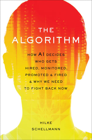The Algorithm: How Ai Decides Who Gets Hired, Monitored, Promoted, And Fired And Why We Need To Fight Back Now,Used