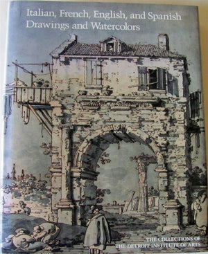 Italian, French, English, and Spanish Drawings and Watercolors: Sixteenth Through Eighteenth Centuries (The Collections of the D,Used