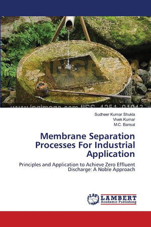 Membrane Separation Processes For Industrial Application: Principles and Application to Achieve Zero Effluent Discharge: A Noble,Used