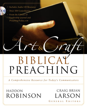 The Art And Craft Of Biblical Preaching: A Comprehensive Resource For Today'S Communicators,New
